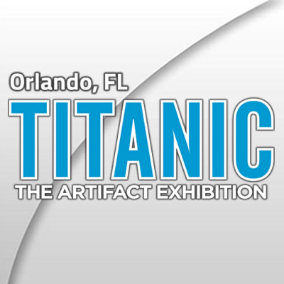 Titanic: The Artifact Exhibition - Orlando Titanic: The Artifact Exhibition - Orlando